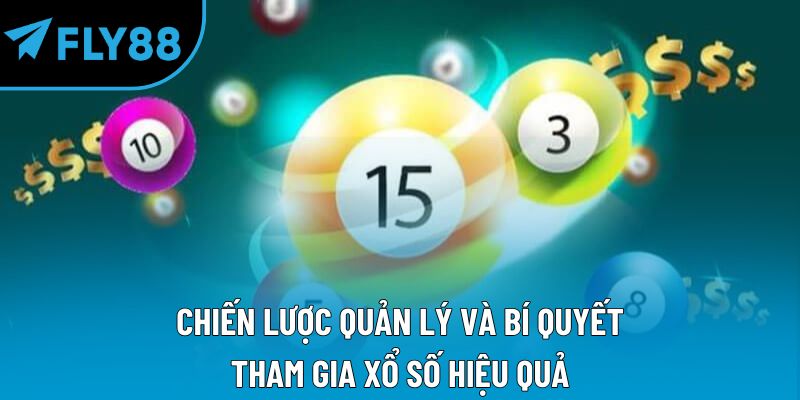 Chiến lược quản lý và bí quyết tham gia xổ số hiệu quả